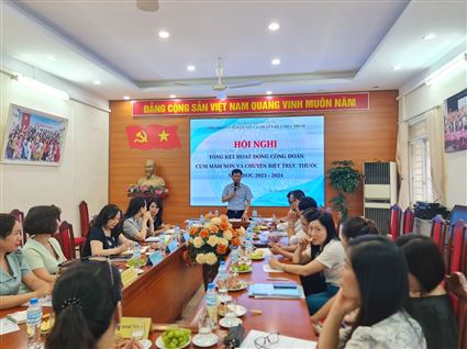 HỘI NGHỊ TỔNG KẾT HOẠT ĐỘNG CÔNG ĐOÀN CỤM TRƯỜNG  MẦM NON VÀ CHUYÊN BIỆT TRỰC THUỘC NĂM HỌC 2023 - 2024